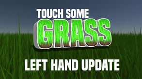 Touch Some Grass - Left Hand Update