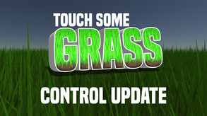 Touch Some Grass - Control Update