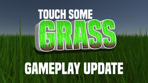 Touch Some Grass - Gameplay Update