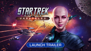 Star Trek Online: Unraveled - Official Launch Trailer