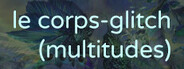 Le corps-glitch (multitudes)