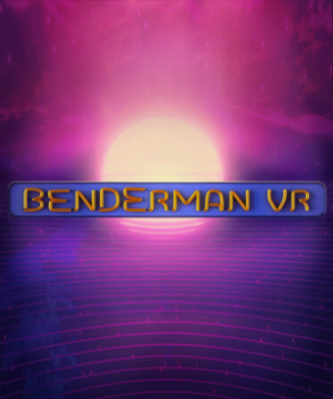 BENDERMAN VR