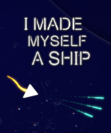I Made Myself a Ship