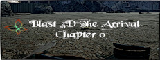 Blast 3D The Arrival ~ Chapter 0 ~
