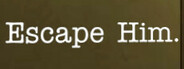 Escape Him.