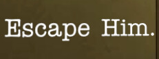 Escape Him.