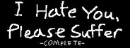 I Hate You, Please Suffer - Complete