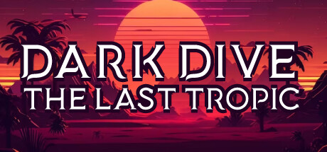 Dark Dive: The Last Tropic Cover Image