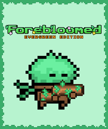 Forebloomed: Evergreen Edition