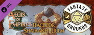 Fantasy Grounds - Aegis of Empires 5: Race for Shataakh-Ulm