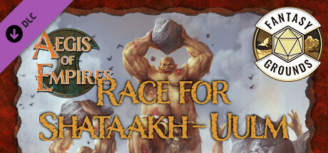Fantasy Grounds - Aegis of Empires 5: Race for Shataakh-Ulm