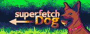 Superfetch Dog