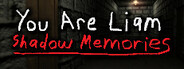 You Are Liam: Shadow Memories