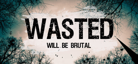 WASTED Will Be Brutal