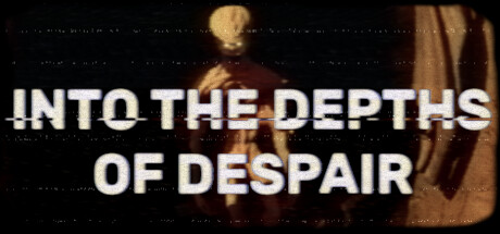 Into the Depths of Despair