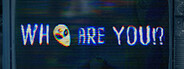 Who Are You!?