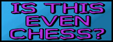 IS THIS EVEN CHESS?