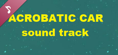 ACROBATIC CAR - Sound Track banner image