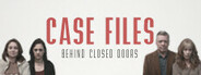 Case Files: Behind Closed Doors