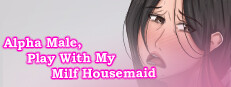 Alpha Male, Play With My Milf Housemaid