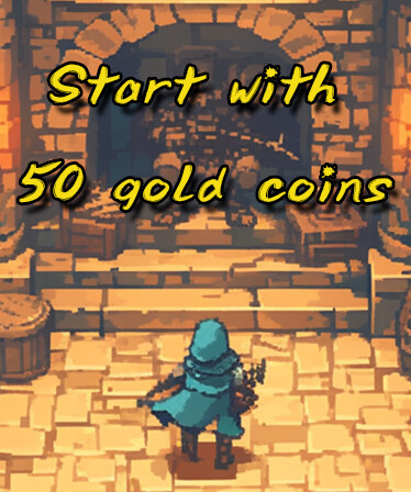 Start with 50 gold coins