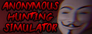 ANONYMOUS HUNTING SIMULATOR