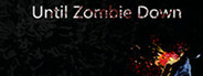 Until Zombie Down
