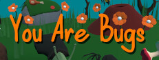 You Are Bugs