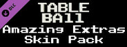 Table Ball - Amazing Extras Skin Pack
