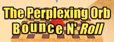The Perplexing Orb: Bounce N' Roll