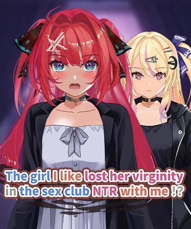 The girl I like lost her virginity in the sex club NTR with me!?