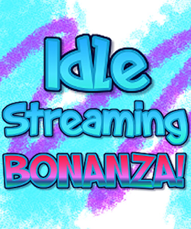 Idle Streaming Bonanza