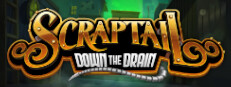 Scraptail: Down the Drain