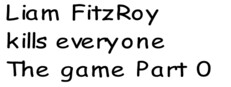 Liam FitzRoy kills everyone The game Part Zero 게임 이미지