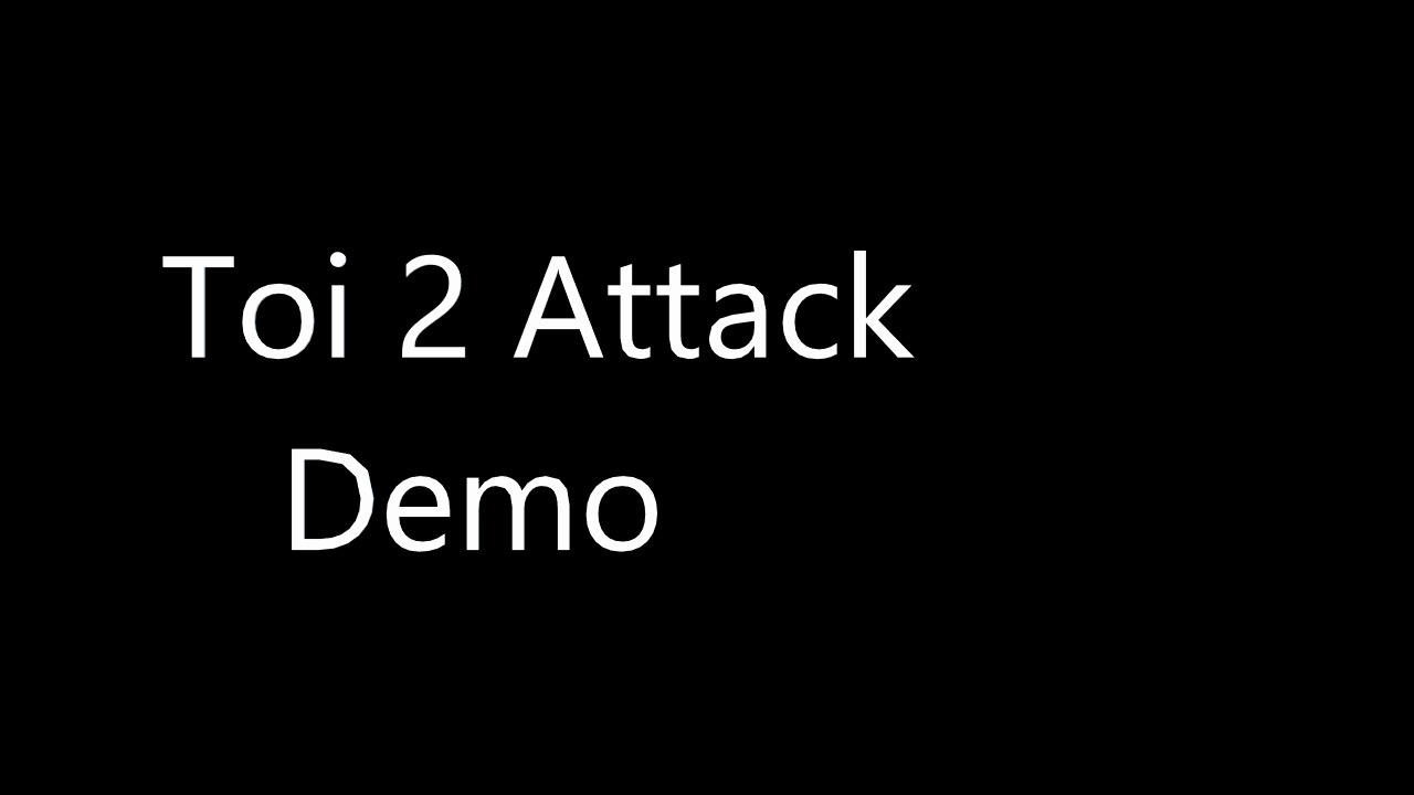 Toi 2 Attack Demo #0
