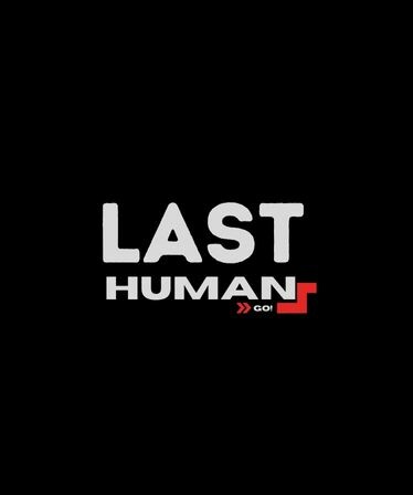 The Last Human: GO!