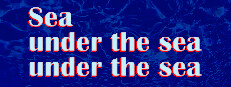 Sea under the sea under the sea