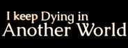 I keep Dying in Another World