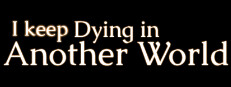 I keep Dying in Another World