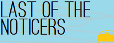 Last of the Noticers
