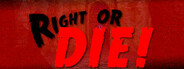 Right or DIE!
