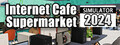 Internet Cafe &amp; Supermarket Simulator 2024