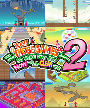 YEAH! YOU WANT "THOSE GAMES," RIGHT? SO HERE YOU GO! NOW, LET'S SEE YOU CLEAR THEM! 2