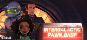 Intergalactic Pawn Shop: Prologue