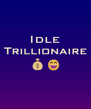 Idle Trillionaire