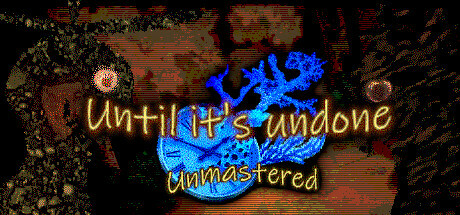 Until It’s Undone: Unmastered