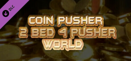 Coin Pusher 2 bed 4 pusher world