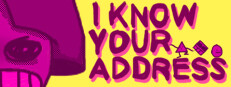 I KNOW YOUR ADDRESS