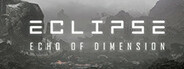 Eclipse: Echo of Dimension