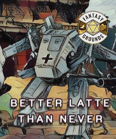 Fantasy Grounds - Better Latte Than Never